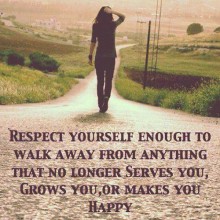 Respect yourself enough to walk away from anything.jpg